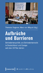 Aufbrüche und Barrieren 
Behindertenpolitik und Behindertenrecht in Deutschland und Europa seit den 1970er-Jahren