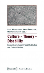 Culture – Theory – Disability. Encounters between Disability Studies and Cultural Studies