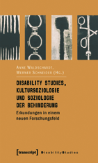 Anne Waldschmidt, Werner Schneider (Hg): Disability Studies, Kultursoziologie und Soziologie der Behinderung. Erkundungen in einem neuen Forschungsfeld